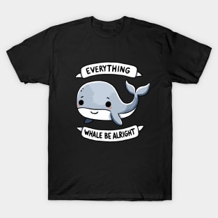 Everything Whale be alright Be Happy Design T-Shirt